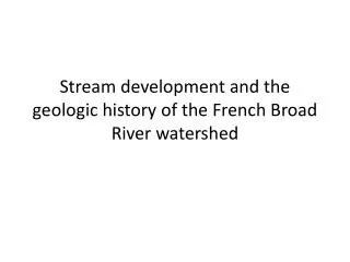 Stream development and the geologic history of the French Broad River watershed