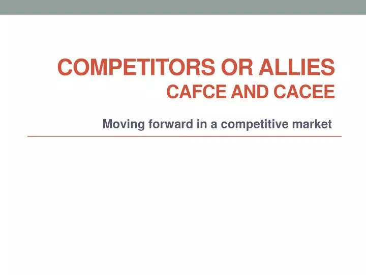 competitors or allies cafce and cacee