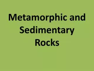 Metamorphic and Sedimentary Rocks