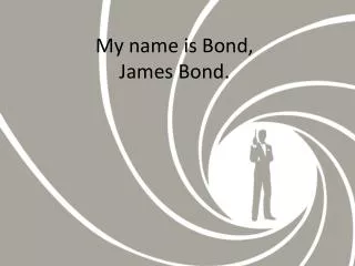 My name is Bond, James Bond.