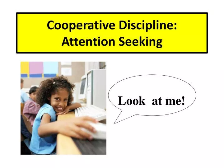 cooperative discipline attention seeking