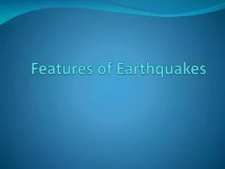 Features of Earthquakes