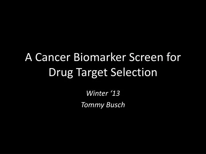 a cancer biomarker screen for drug target selection