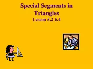 Special Segments in Triangles Lesson 5.2-5.4