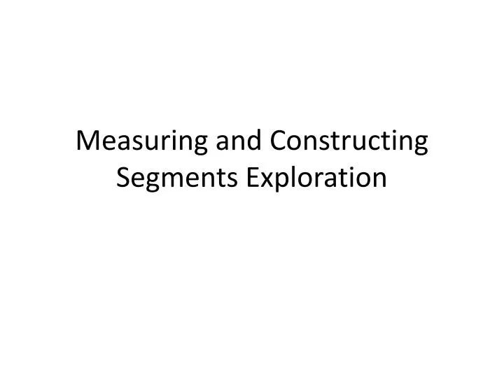 measuring and constructing segments exploration