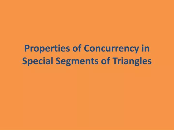 properties of concurrency in special segments of triangles