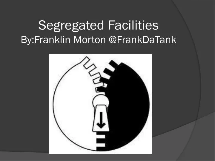 segregated facilities by franklin morton @ frankdatank