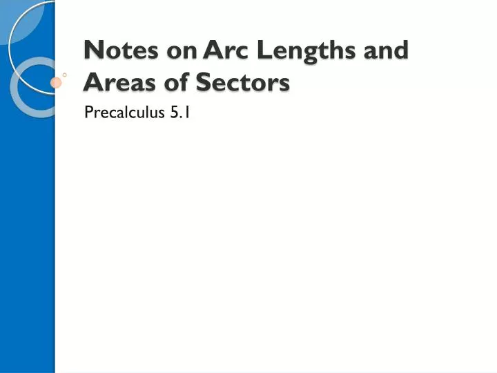 notes on arc lengths and areas of sectors