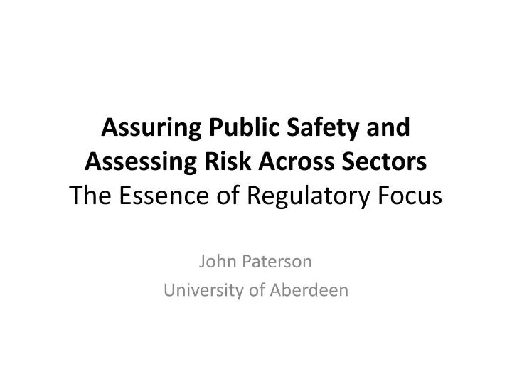 assuring public safety and assessing risk across sectors the essence of regulatory focus