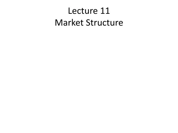lecture 11 market structure