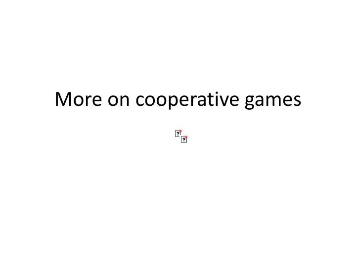 more on cooperative games