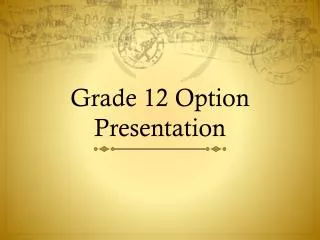 Grade 12 Option Presentation