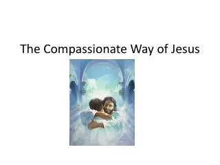 The Compassionate Way of Jesus