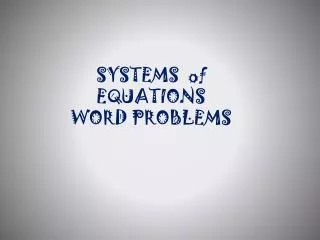 SYSTEMS of EQUATIONS WORD PROBLEMS
