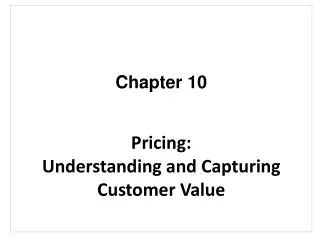 Chapter 10 Pricing: Understanding and Capturing Customer Value