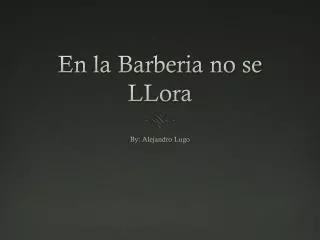 En la Barberia no se LLora