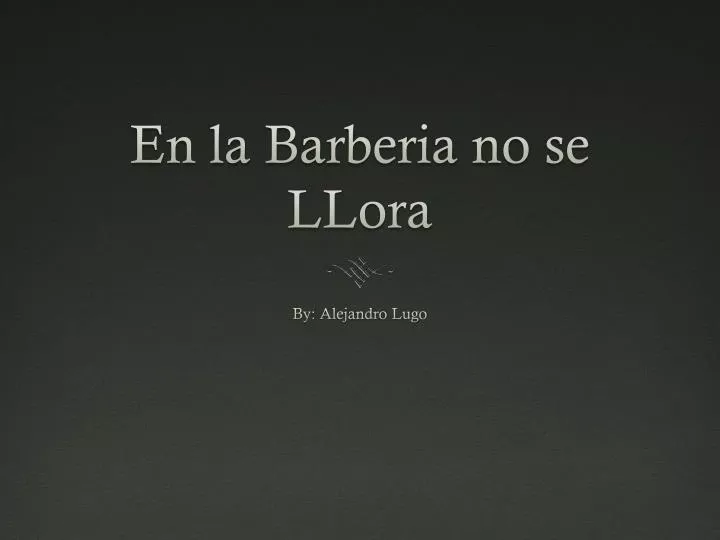 en la barberia no se llora