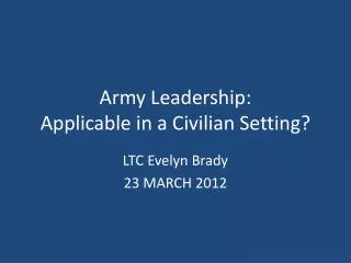 Army Leadership: Applicable in a Civilian Setting?