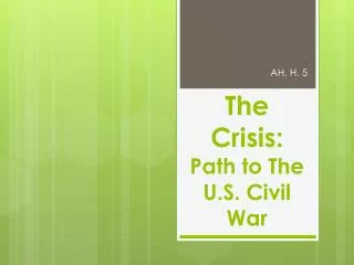 The Crisis: Path to The U.S. Civil War