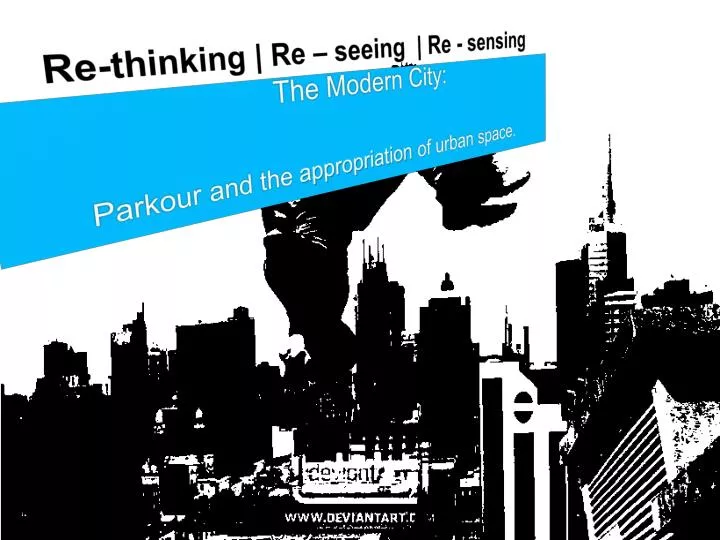 re thinking re seeing re sensing the modern city parkour and the appropriation of urban space