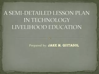 A SEMI-DETAILED LESSON PLAN IN TECHNOLOGY LIVELIHOOD EDUCATION