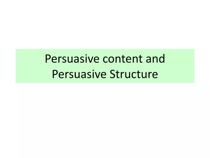 persuasive content and persuasive structure