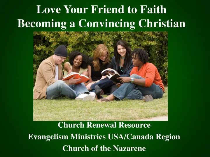 love your friend to faith becoming a convincing christian