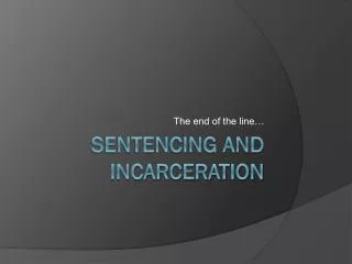 Sentencing and Incarceration