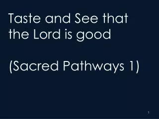 Taste and See that the Lord is good (Sacred Pathways 1)