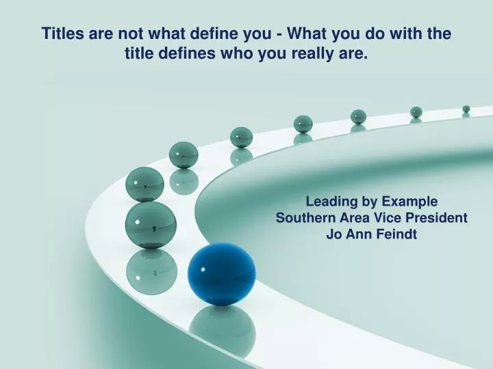 titles are not what define you what you do with the title defines who you really are