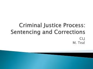 Criminal Justice Process: Sentencing and Corrections