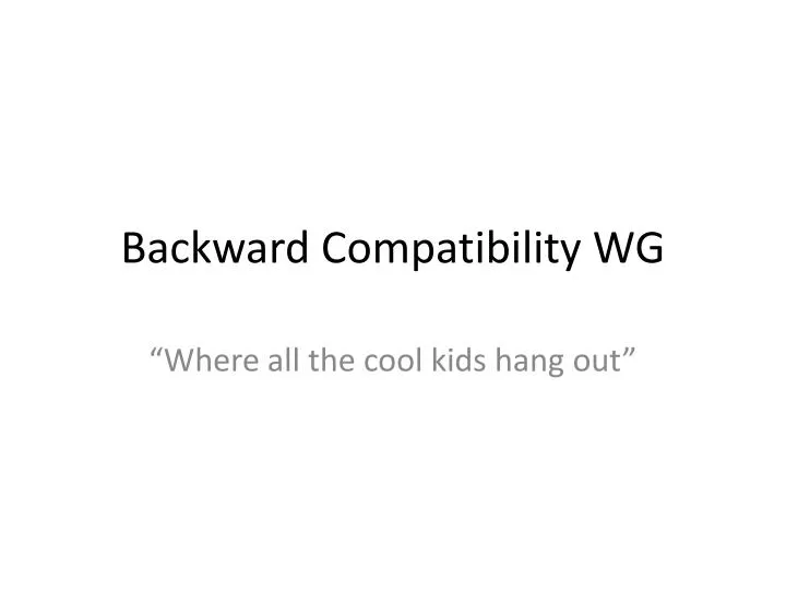 backward compatibility wg