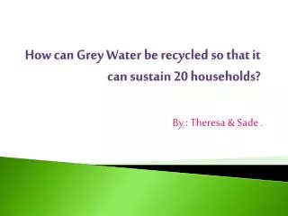 How can Grey Water be recycled so that it can sustain 20 households?