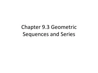 Chapter 9.3 Geometric Sequences and Series