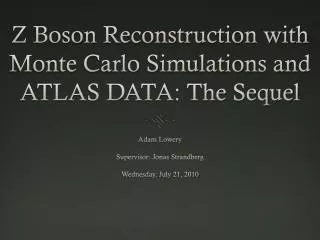 Z Boson Reconstruction with Monte Carlo Simulations and ATLAS DATA: The Sequel