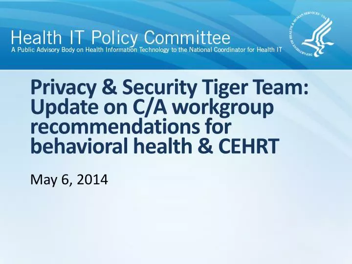 privacy security tiger team update on c a workgroup recommendations for behavioral health cehrt