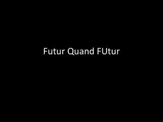 futur quand futur