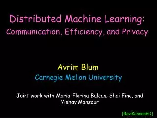 Distributed Machine Learning: Communication, Efficiency, and Privacy