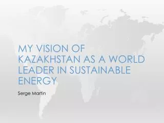 MY VISION OF KAZAKHSTAN AS A WORLD LEADER IN SUSTAINABLE energy