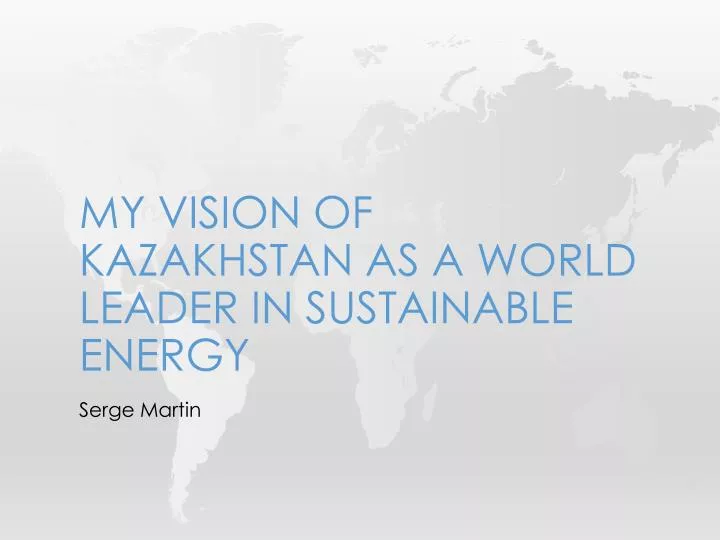 my vision of kazakhstan as a world leader in sustainable energy