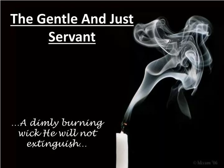 the gentle and just servant