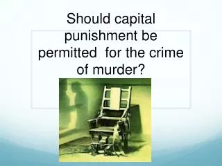 Should capital punishment be permitted for the crime of murder?