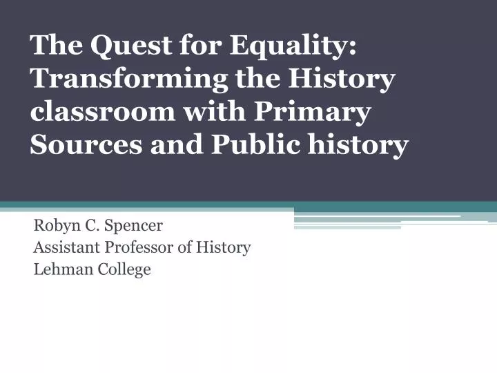 the quest for equality transforming the history classroom with primary sources and public history