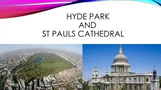 Hyde park 	 			and ST Pauls Cathedral