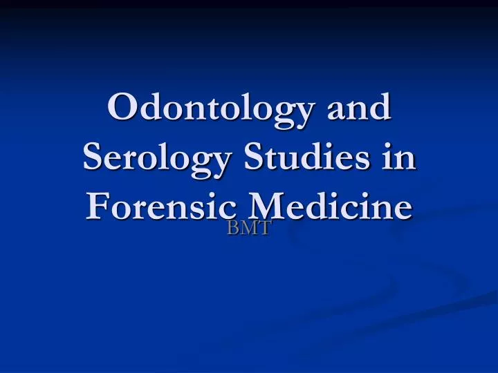 odontology and serology studies in forensic medicine