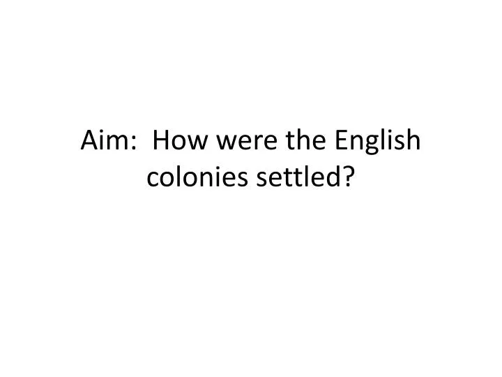 aim how were the english colonies settled
