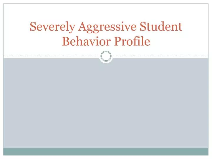 severely aggressive student behavior profile