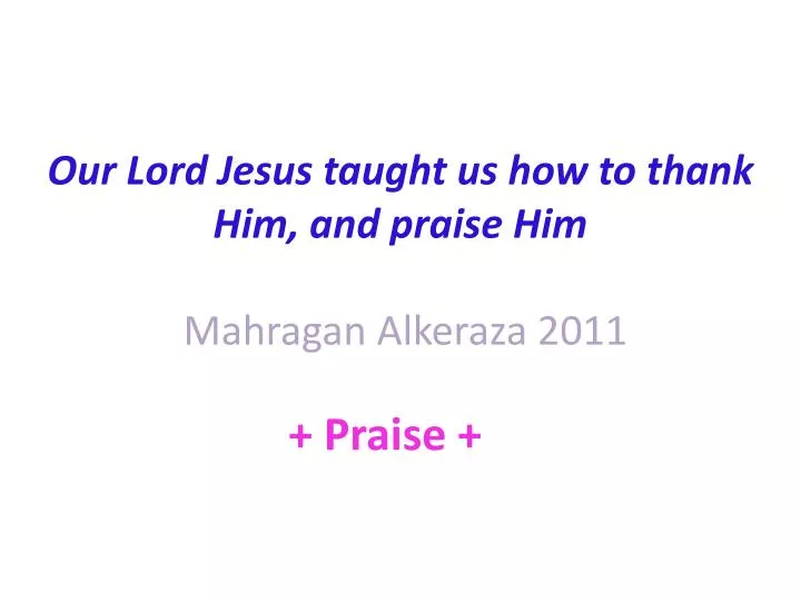 our lord jesus taught us how to thank him and praise him mahragan alkeraza 2011