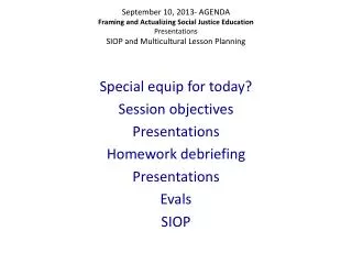 Special equip fo r today? Session objectives Presentations Homework debriefing Presentations