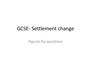 GCSE- Settlement change